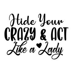 Hide Your Crazy & Act Like a Lady