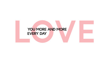 Love you more and more every day - Valentine's day concept poster. Vector illustration. Happy Valentines Day greeting card	
