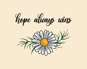 Decorative slogan and cute daisy flower illustration, vector design for fashion, poster, card and sticker prints
