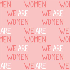 We are women quote pattern. Grl pwr slogan. Female, feminism symbols.