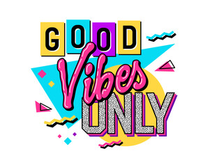 Hand drawn lettering phrase  illustration in a bright and playful 90s style - Good vibes only. Isolated vector typography design element with geometric background. Web, fashion, print purposes