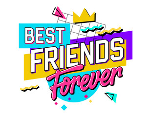 A playful and bright lettering phrase about friendship in the vivid style of the 90s - Best friends forever. Vector typography design featuring geometric shapes background. Print, web, and fashion