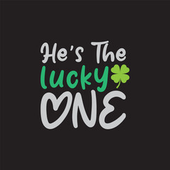 He's The Lucky One St. Patrick's Day Sublimation. Typography Cricut Craft