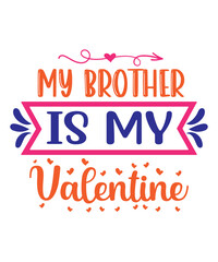 MY BROTHER IS MY VALENTINE