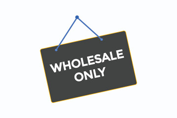 wholesale only button vectors.sign label speech bubble wholesale only
