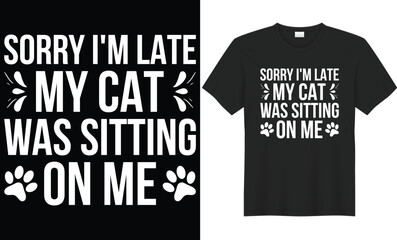 Sorry I'm late my cat was sitting on me typography vector t-shirt design. Perfect for print item and bag, poster, gift, mug, card, banner, Handwritten vector illustration. Isolated on black background