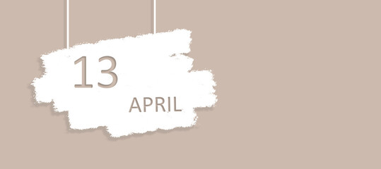 April 13rd. Day 13 of month, Calendar date. Poster, badge design, opening coming soon banners with calendar date.  Spring month, day of the year concept.