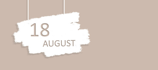 August 18th. Day 18 of month, Calendar date. Poster, badge design, opening coming soon banners with calendar date.  Summer month, day of the year concept.