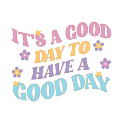 It’s A Good Day To Have A Good Day