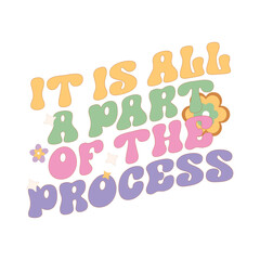 It Is All A Part Of The Process