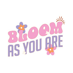 Bloom As You Are