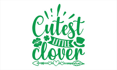 Cutest Little Clover - St.Patrick’s Day T- shirt Design, Handmade calligraphy vector illustration, For the design of postcards,svg for posters, banners, mugs, pillows.