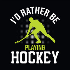 I'd rather be playing hockey - field hockey t shirt design, vector, poster, or template.