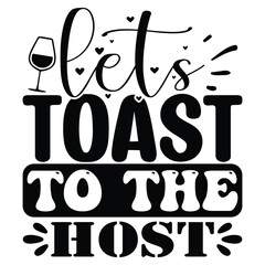 Lets Toast to the Host SVG  T shirt design Vector File	
