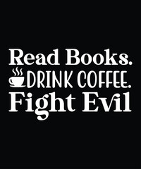  Read Books. Drink Coffee. Fight Evil. Funny Reading