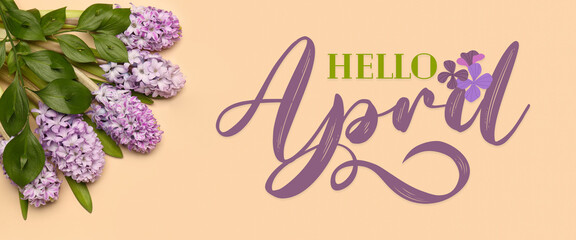 Card with text HELLO, APRIL and hyacinth flowers on beige background
