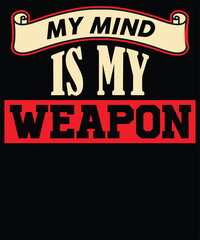 My mind is my weapon best typography t-shirt design