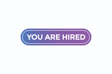 you are hired button vectors.sign label speech bubble you are hired
