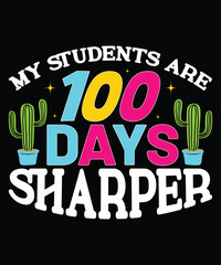 My Students Are 100 Days Sharper, Happy back to school day shirt print template, typography design for kindergarten pre k preschool, last and first day of school, 100 days of school shirt
