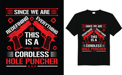 This Is A Cordless Hole Puncher We're Redefining Everything  Gun T-Shirt  Design