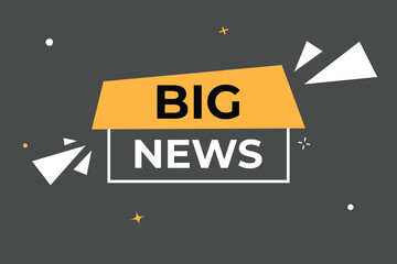 Big News Button. web template, Speech Bubble, Banner Label Big News.  sign icon Vector illustration
