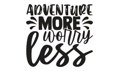 Adventure more worry less- motivational t-shirts design, Hand drawn lettering phrase, Calligraphy, t-shirt design, SVG, EPS 10