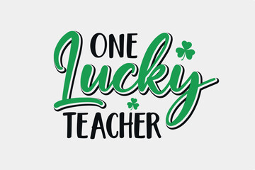 One Lucky Teacher SVG St. Patrick's Day Typography T Shirt design