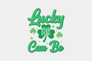 Lucky as Can be St. Patrick's Day Typography T Shirt design
