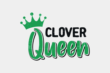 clover Queen St. Patrick's Day Typography T Shirt design