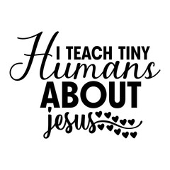 I Teach Tiny Humans About Jesus