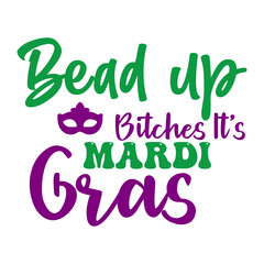 Bead up bitches it's Mardi Gras