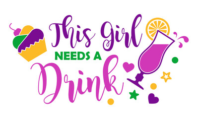 This girl need a drink. Mardi Gras design with cocktails and cupcake