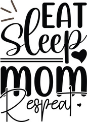 
eat sleep mom respeat