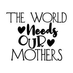 The World Needs Our Mothers