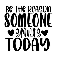 Be the Reason Someone Smiles Today