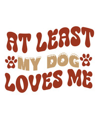At Least My Dog Loves Me Retro SVG