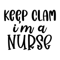 Keep Clam Im a Nurse