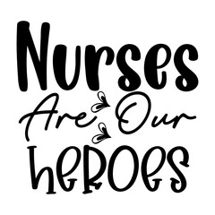 Nurses Are Our Heroes