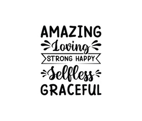 Amazing Loving Strong Happy Selfless Graceful. Mothers day t shirt design best selling t-shirt design