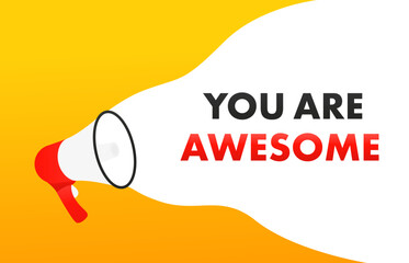 Megaphone with You are awesome speech bubble banner. Loudspeaker. Can be used for business, marketing and advertising. Vector illustration