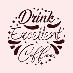 Drink excellent coffee typography t shirt design 