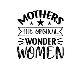 Mothers The Original Wonder Women quotes typography lettering for Mother's day t shirt design