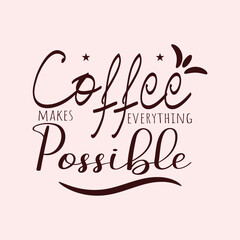 Coffee makes everything possible typography t shirt design 