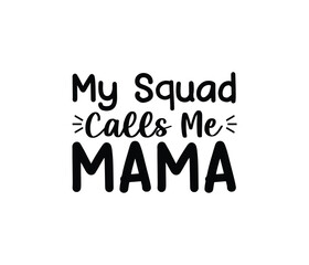 My Squad Call Me Mama quotes typography lettering for Mother's day t shirt design
