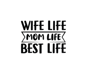 Wife Life Mom Life Best Life quotes typography lettering for Mother's day t shirt design