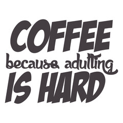 Coffee because adutting is hard typography t shirt design 