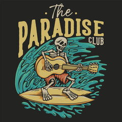 T Shirt Design The Paradise Club With Skeleton Playing Guitar On The Surfing Board Vintage Illustration