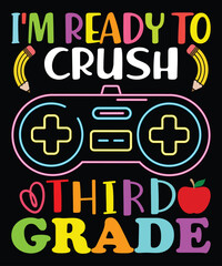 I'm Ready To Crush Third Grade, Happy back to school day shirt print template, typography design for kindergarten pre k preschool, last and first day of school, 100 days of school shirt