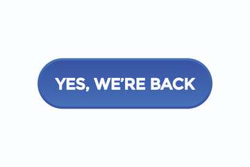 yes we're back button vectors.sign label speech bubble yes we're back
