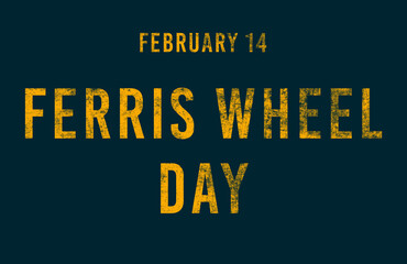 Fototapeta premium Happy Ferris Wheel Day, February 14. Calendar of February Text Effect, design